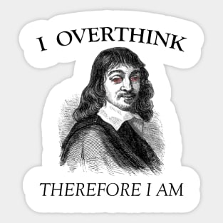 I Overthink, Therefore I am Sticker